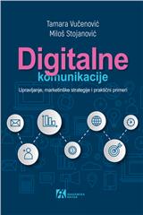 DIGITALNE KOMUNIKACIJE. Upravljanje, marketinške strategije i praktični primeri